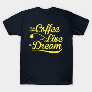 coffee, live and dream_3b T-Shirt